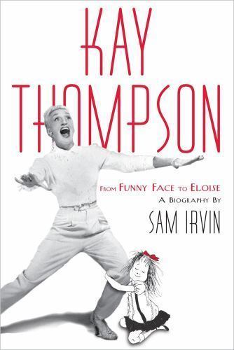 Kay Thompson: From Funny Face to Eloise by Sam Irvin