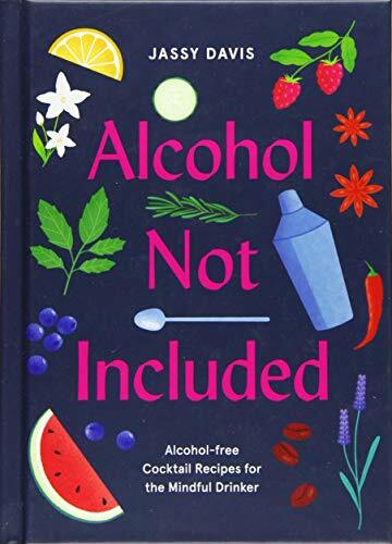 Alcohol Not Included: Alcohol-free Cocktails for the Mindful … by Davis, Jassy